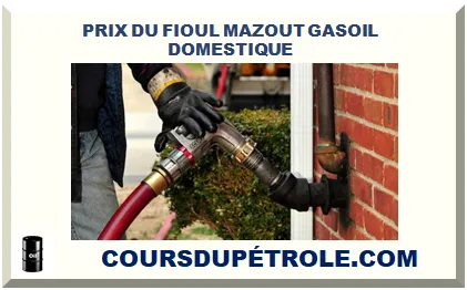 PRIX DU FIOUL MAZOUT GASOIL DOMESTIQUE