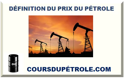 DÉFINITION DU PRIX DU PÉTROLE 